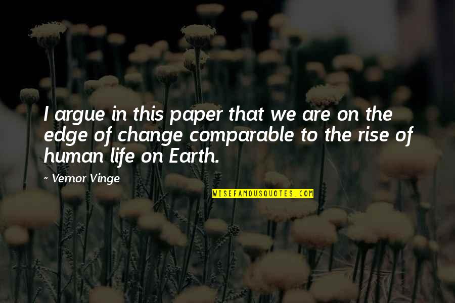 Spiegare Gli Quotes By Vernor Vinge: I argue in this paper that we are Spiegare Gli Quotes By Vernor Vinge: I argue in this paper that we are