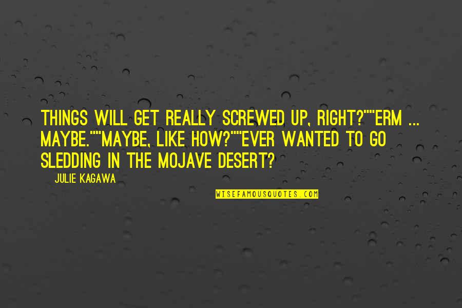 Spiegelberg Pole Quotes By Julie Kagawa: Things will get really screwed up, right?""Erm ... Spiegelberg Pole Quotes By Julie Kagawa: Things will get really screwed up, right?""Erm ...