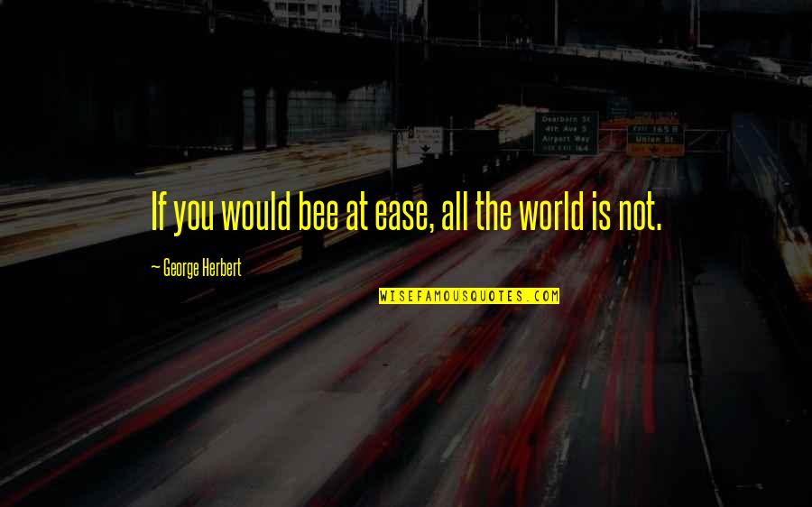 Spiegelei Engels Quotes By George Herbert: If you would bee at ease, all the Spiegelei Engels Quotes By George Herbert: If you would bee at ease, all the