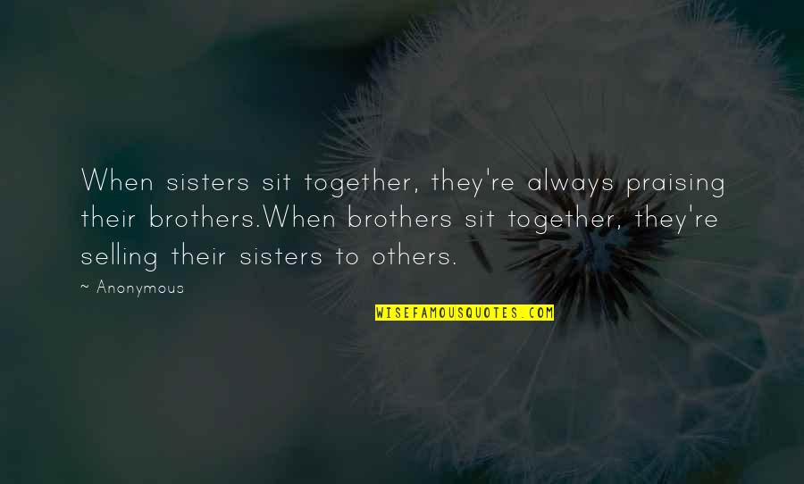 Spiegeleier Quotes By Anonymous: When sisters sit together, they're always praising their