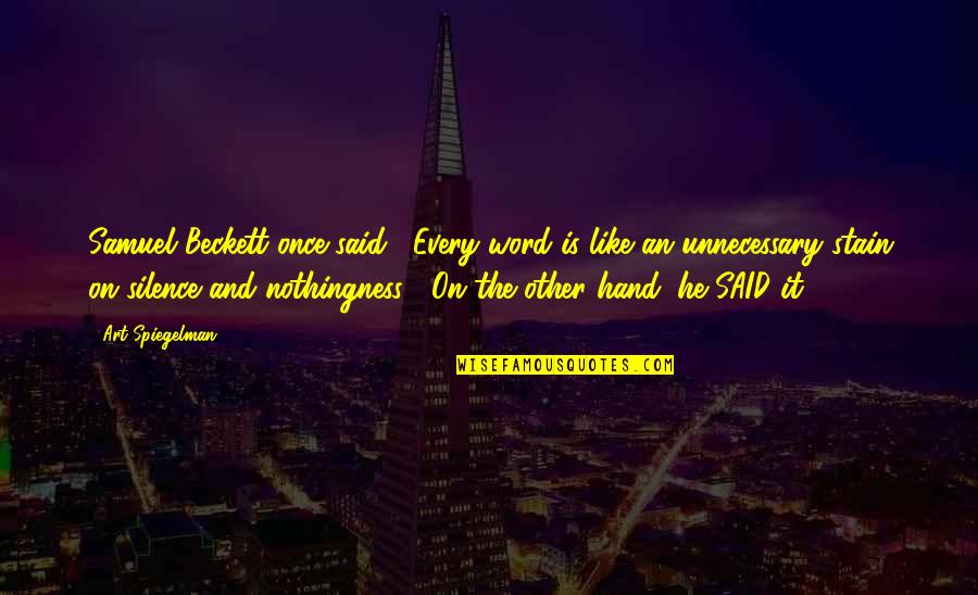 Spiegelman Art Quotes By Art Spiegelman: Samuel Beckett once said, "Every word is like Spiegelman Art Quotes By Art Spiegelman: Samuel Beckett once said, "Every word is like