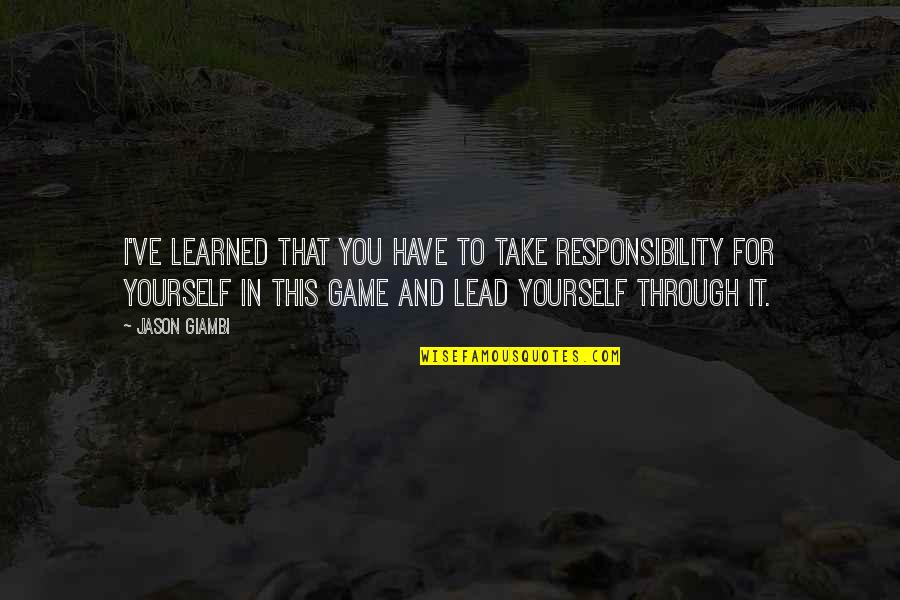Spiegelschrank Quotes By Jason Giambi: I've learned that you have to take responsibility