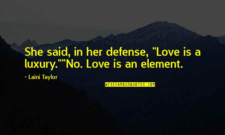 Spiegeltech Quotes By Laini Taylor: She said, in her defense, "Love is a