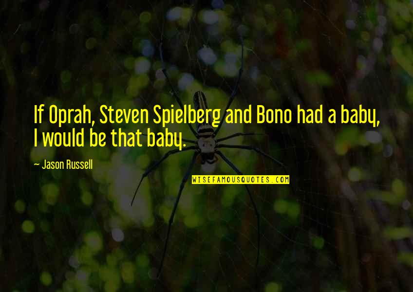 Spielberg Quotes By Jason Russell: If Oprah, Steven Spielberg and Bono had a