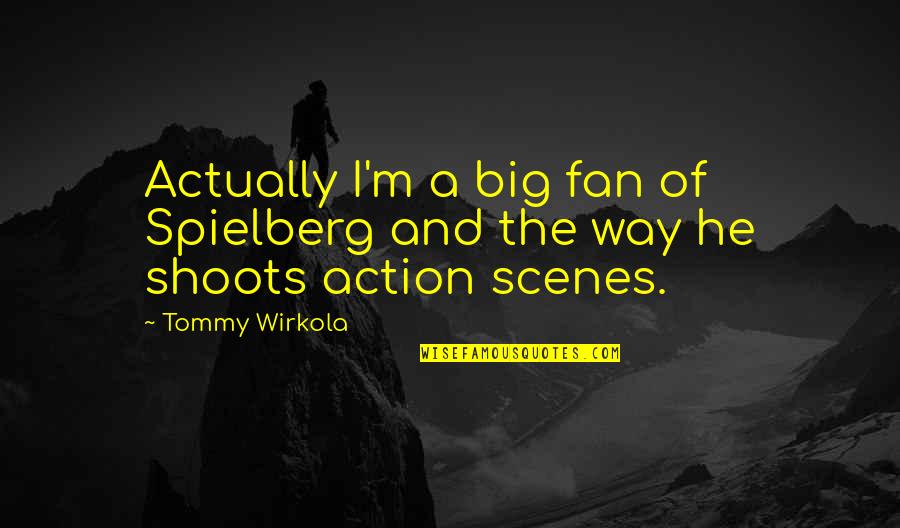 Spielberg Quotes By Tommy Wirkola: Actually I'm a big fan of Spielberg and