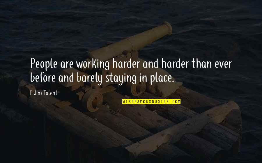 Spieldenner Fremont Quotes By Jim Talent: People are working harder and harder than ever
