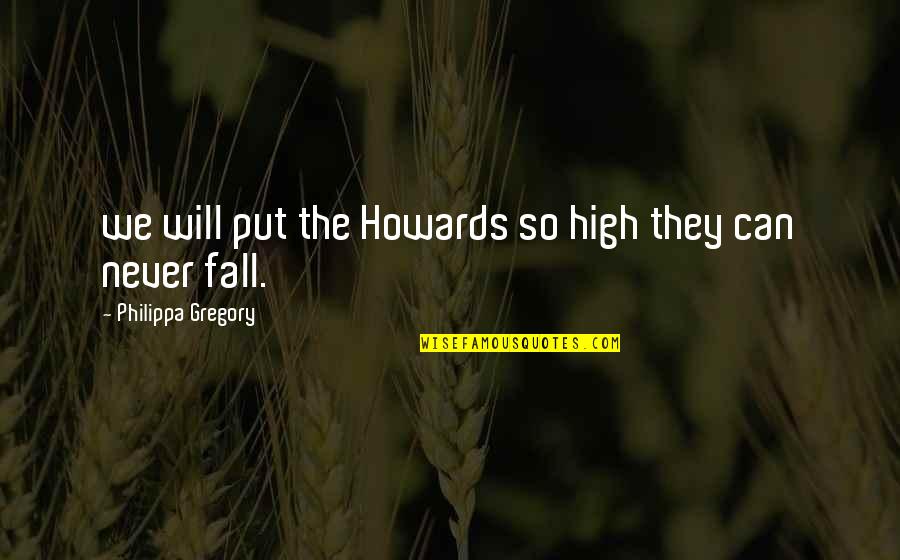 Spieldenner Fremont Quotes By Philippa Gregory: we will put the Howards so high they