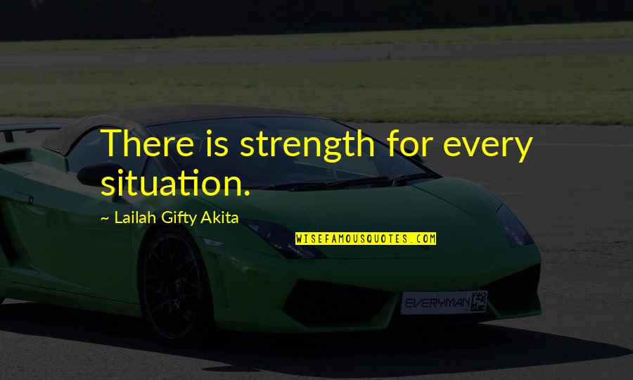 Spiels Quotes By Lailah Gifty Akita: There is strength for every situation.