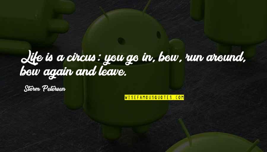 Spielsand Quotes By Storm Petersen: Life is a circus: you go in, bow,