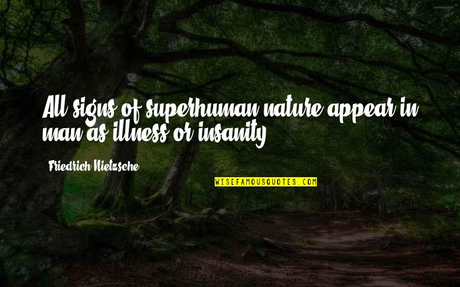 Spieltrieb Schiller Quotes By Friedrich Nietzsche: All signs of superhuman nature appear in man Spieltrieb Schiller Quotes By Friedrich Nietzsche: All signs of superhuman nature appear in man