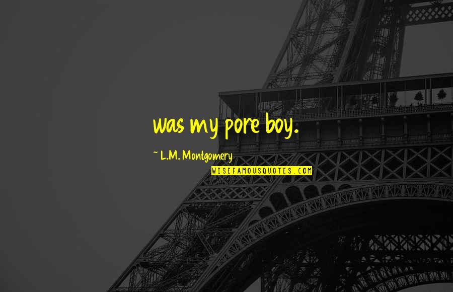 Spielzimmer F R Quotes By L.M. Montgomery: was my pore boy. Spielzimmer F R Quotes By L.M. Montgomery: was my pore boy.