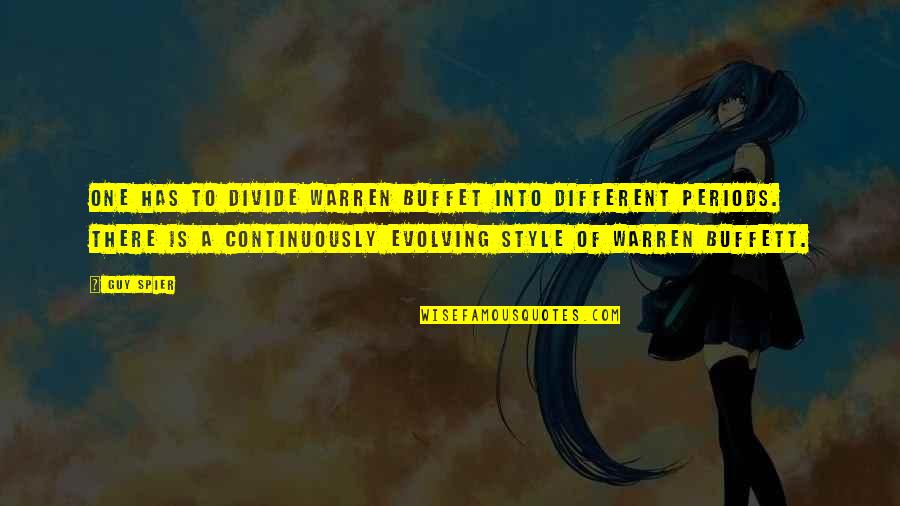 Spier Quotes By Guy Spier: One has to divide Warren Buffet into different Spier Quotes By Guy Spier: One has to divide Warren Buffet into different