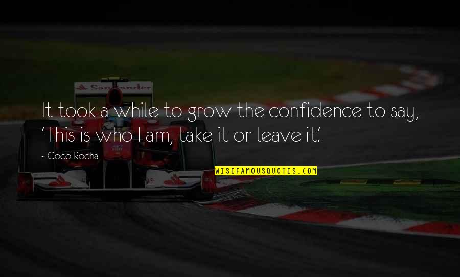 Spieren In Het Quotes By Coco Rocha: It took a while to grow the confidence