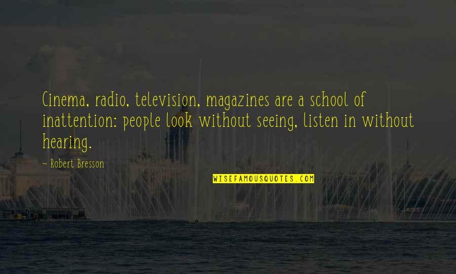 Spiering Construction Quotes By Robert Bresson: Cinema, radio, television, magazines are a school of