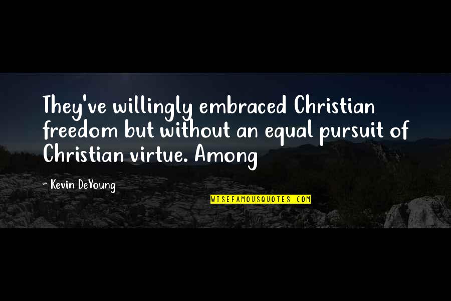 Spiering Oberhausen Quotes By Kevin DeYoung: They've willingly embraced Christian freedom but without an