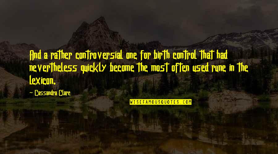 Spierscheur Quotes By Cassandra Clare: And a rather controversial one for birth control