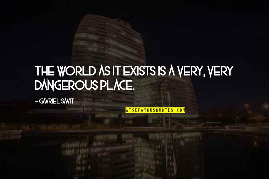 Spiertonus Quotes By Gavriel Savit: The world as it exists is a very,