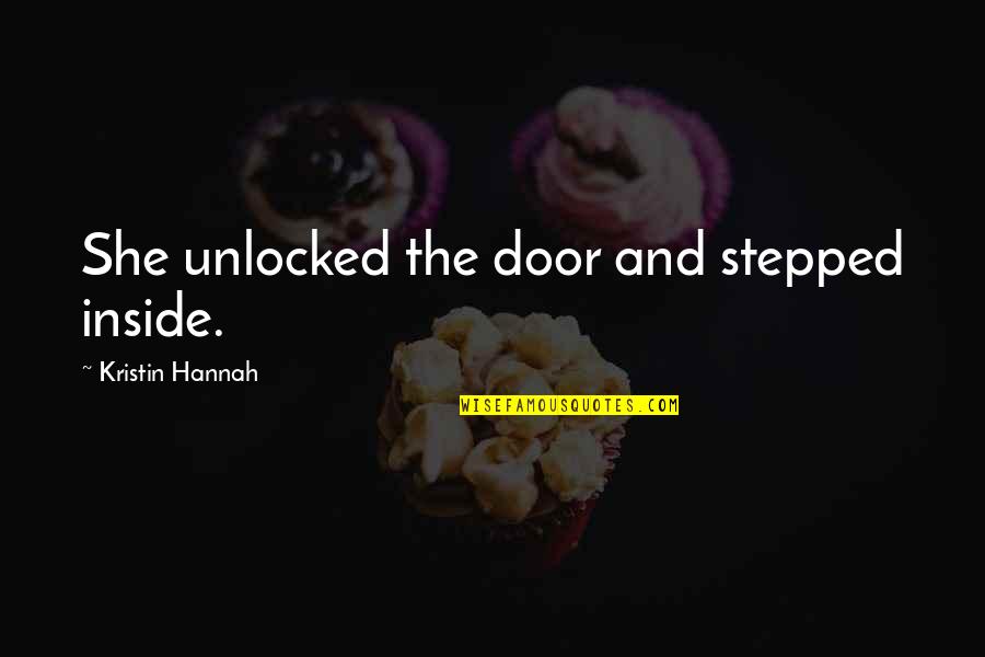 Spies Barbara Berrill Quotes By Kristin Hannah: She unlocked the door and stepped inside.