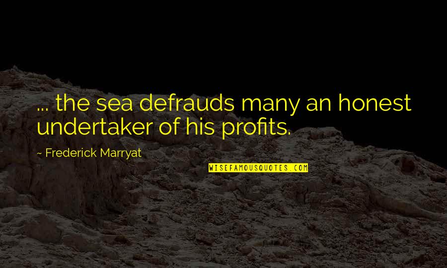 Spies In 1984 Quotes By Frederick Marryat: ... the sea defrauds many an honest undertaker