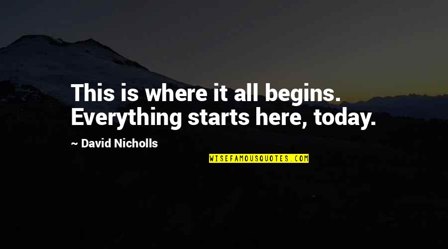 Spies In Disguise Quotes By David Nicholls: This is where it all begins. Everything starts Spies In Disguise Quotes By David Nicholls: This is where it all begins. Everything starts