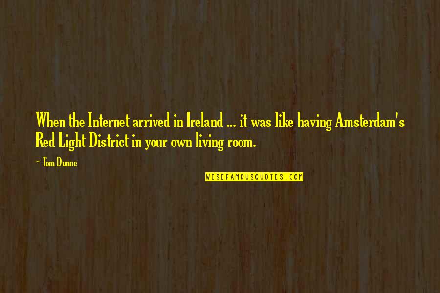 Spiestoun Quotes By Tom Dunne: When the Internet arrived in Ireland ... it