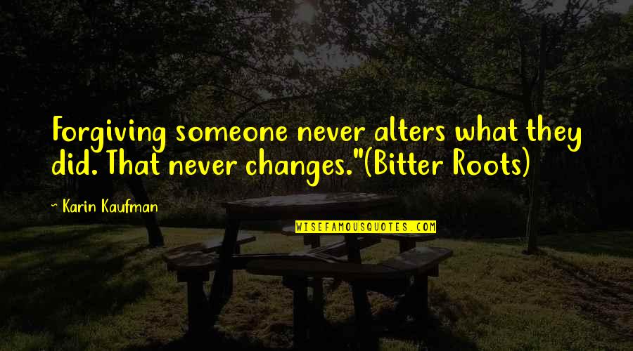 Spiesz 24 Quotes By Karin Kaufman: Forgiving someone never alters what they did. That
