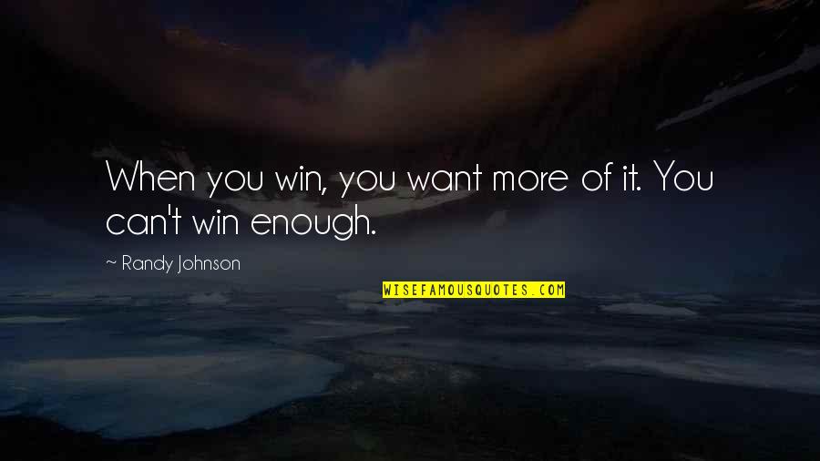 Spieth Anderson Quotes By Randy Johnson: When you win, you want more of it. Spieth Anderson Quotes By Randy Johnson: When you win, you want more of it.