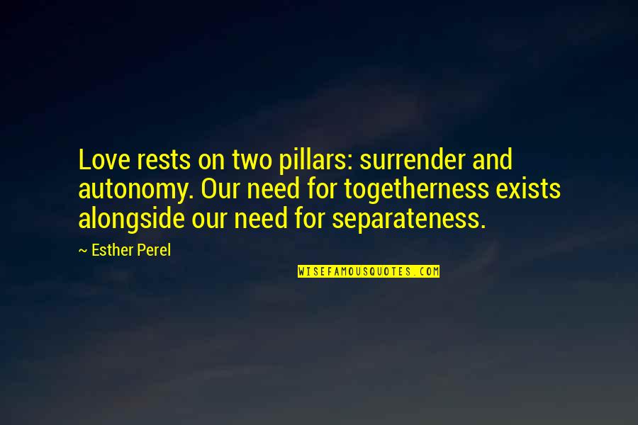 Spiff Nyc Quotes By Esther Perel: Love rests on two pillars: surrender and autonomy. Spiff Nyc Quotes By Esther Perel: Love rests on two pillars: surrender and autonomy.