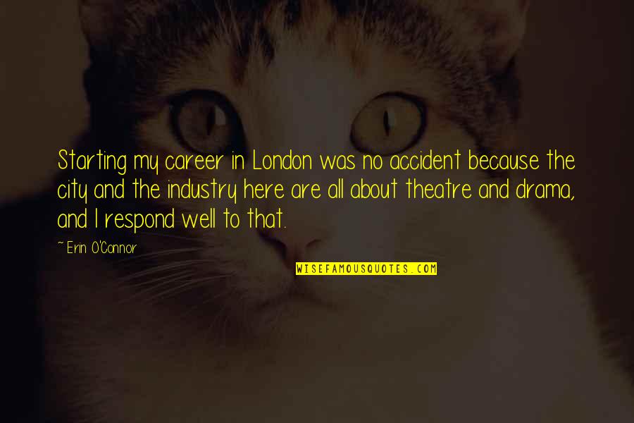 Spiffily Quotes By Erin O'Connor: Starting my career in London was no accident Spiffily Quotes By Erin O'Connor: Starting my career in London was no accident