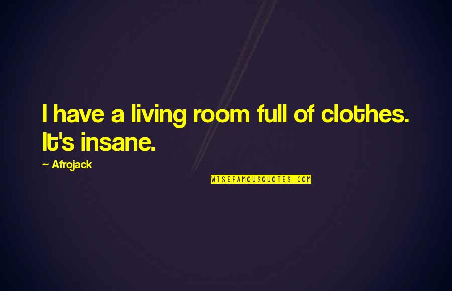 Spiffing Crossword Quotes By Afrojack: I have a living room full of clothes.