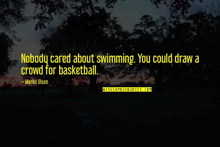 Spiffy Quotes By Merlin Olsen: Nobody cared about swimming. You could draw a