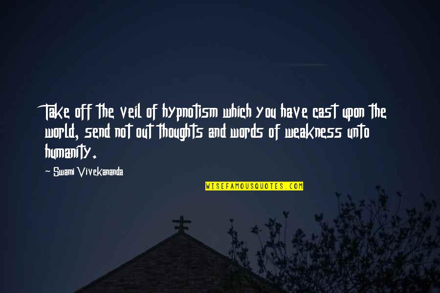 Spigarelli Zero Quotes By Swami Vivekananda: Take off the veil of hypnotism which you Spigarelli Zero Quotes By Swami Vivekananda: Take off the veil of hypnotism which you