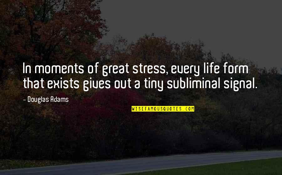 Spigelman Criteria Quotes By Douglas Adams: In moments of great stress, every life form
