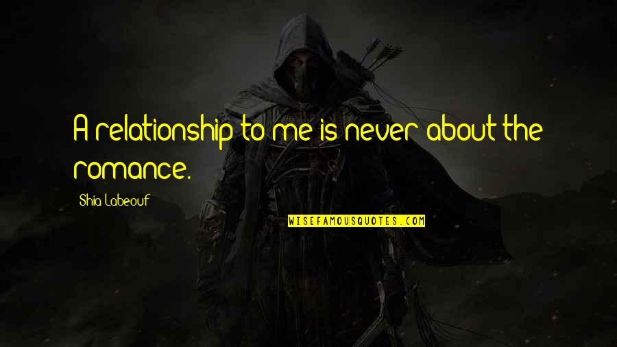Spigelman Criteria Quotes By Shia Labeouf: A relationship to me is never about the Spigelman Criteria Quotes By Shia Labeouf: A relationship to me is never about the