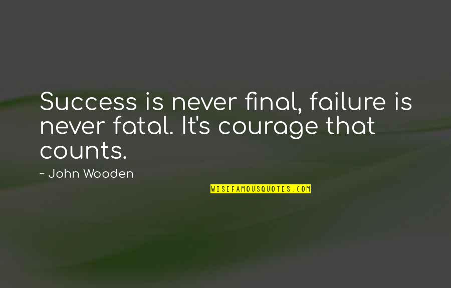 Spigener Poultry Quotes By John Wooden: Success is never final, failure is never fatal.