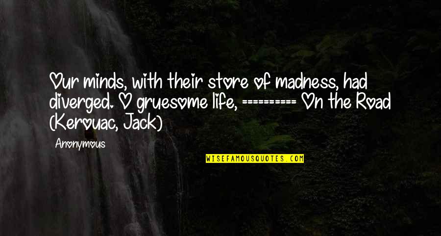 Spigna Cucina Quotes By Anonymous: Our minds, with their store of madness, had Spigna Cucina Quotes By Anonymous: Our minds, with their store of madness, had
