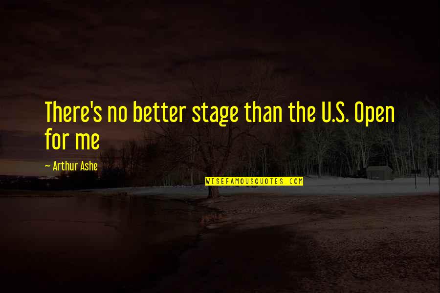 Spigner Glass Quotes By Arthur Ashe: There's no better stage than the U.S. Open Spigner Glass Quotes By Arthur Ashe: There's no better stage than the U.S. Open
