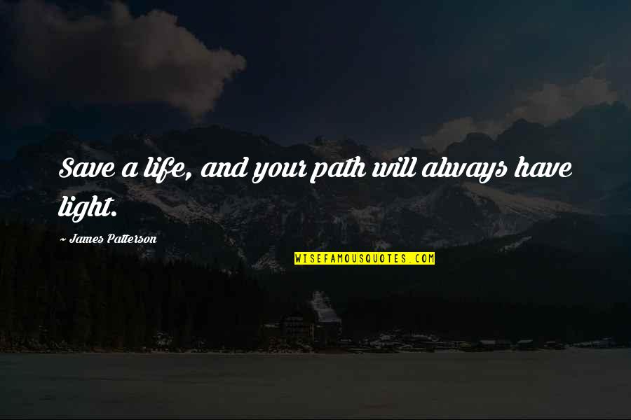 Spigner Glass Quotes By James Patterson: Save a life, and your path will always Spigner Glass Quotes By James Patterson: Save a life, and your path will always