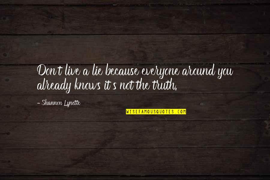 Spigner Glass Quotes By Shannon Lynette: Don't live a lie because everyone around you