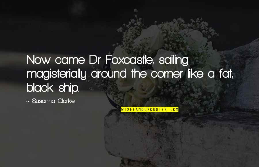 Spigner Glass Quotes By Susanna Clarke: Now came Dr Foxcastle, sailing magisterially around the Spigner Glass Quotes By Susanna Clarke: Now came Dr Foxcastle, sailing magisterially around the