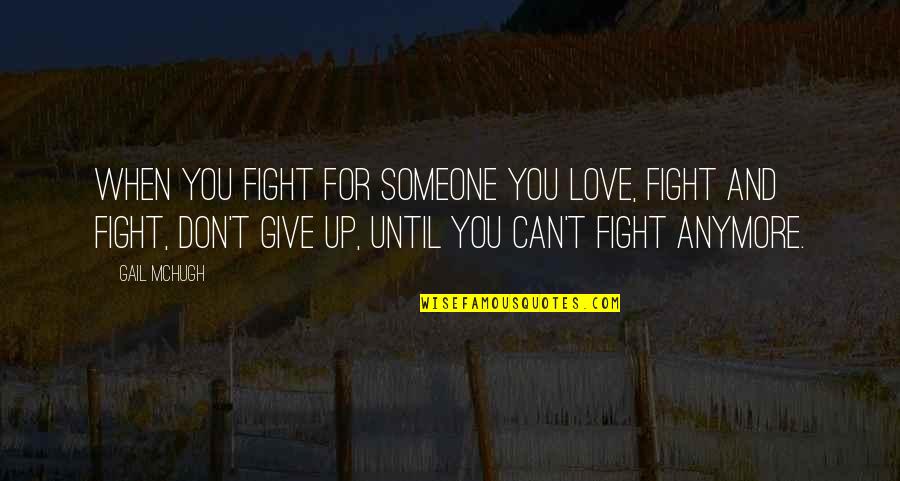 Spigot Server Quotes By Gail McHugh: When you fight for someone you love, fight Spigot Server Quotes By Gail McHugh: When you fight for someone you love, fight
