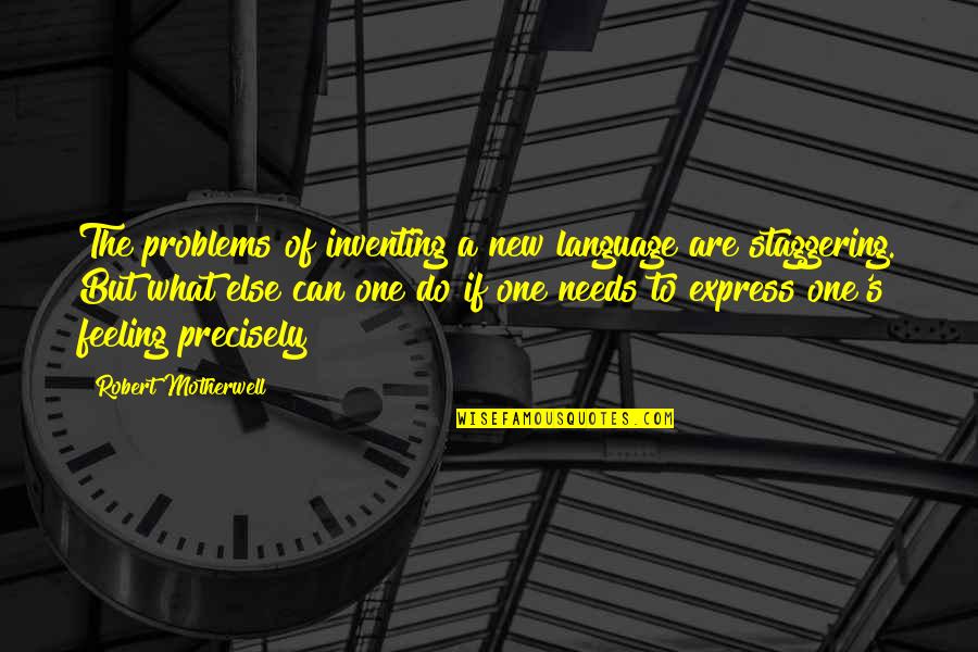Spigots Quotes By Robert Motherwell: The problems of inventing a new language are