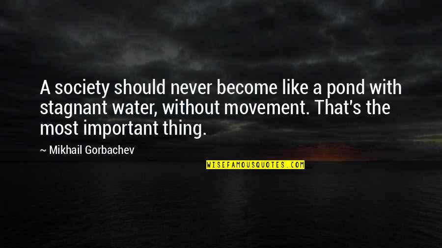 Spijt Hebben Quotes By Mikhail Gorbachev: A society should never become like a pond