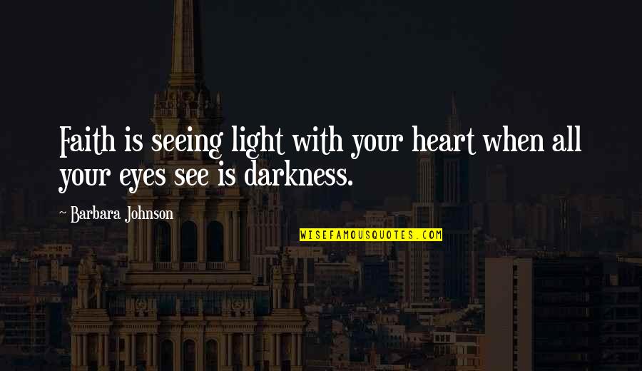 Spijt Komt Altijd Te Laat Quotes By Barbara Johnson: Faith is seeing light with your heart when