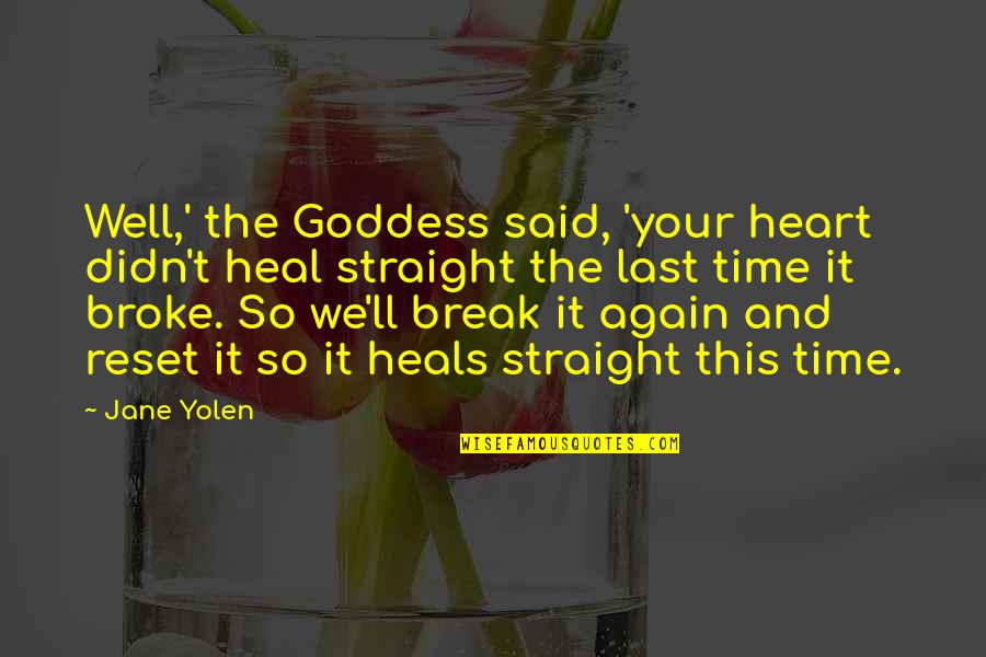 Spijt Komt Altijd Te Laat Quotes By Jane Yolen: Well,' the Goddess said, 'your heart didn't heal