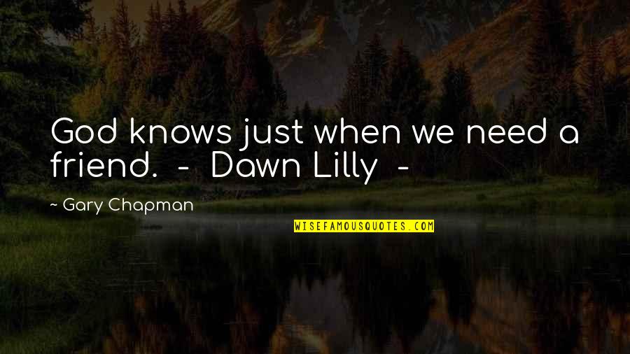 Spike Buffy Quotes By Gary Chapman: God knows just when we need a friend. Spike Buffy Quotes By Gary Chapman: God knows just when we need a friend.