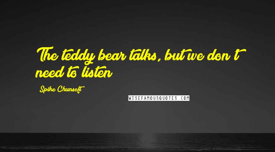 Spike Chunsoft quotes: The teddy bear talks, but we don't need to listen!