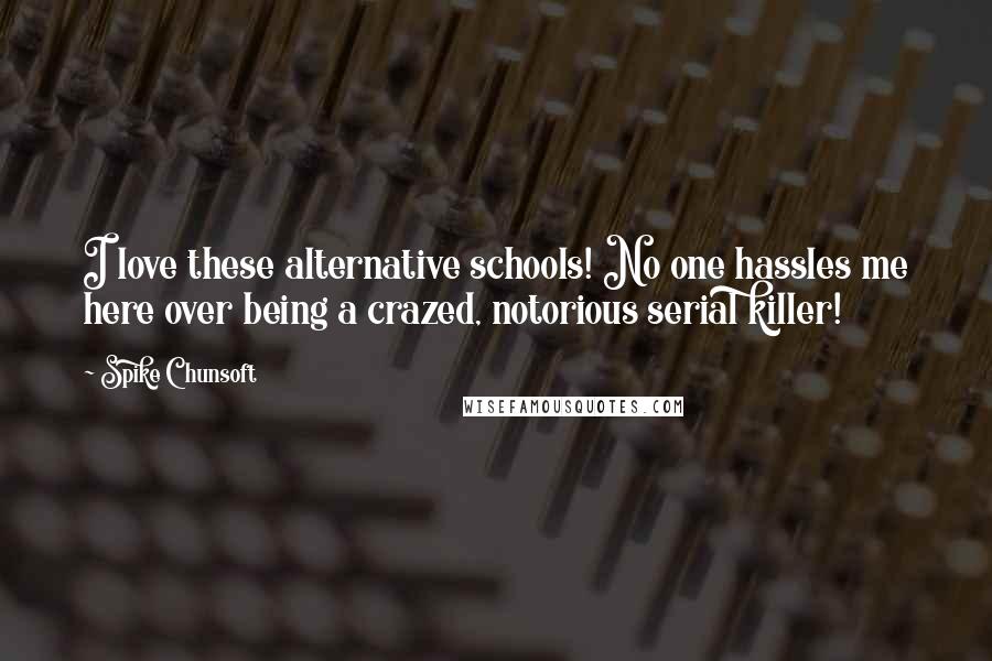 Spike Chunsoft quotes: I love these alternative schools! No one hassles me here over being a crazed, notorious serial killer!