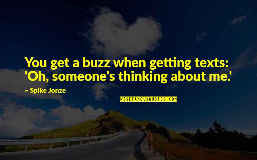 Spike Jonze Quotes By Spike Jonze: You get a buzz when getting texts: 'Oh,