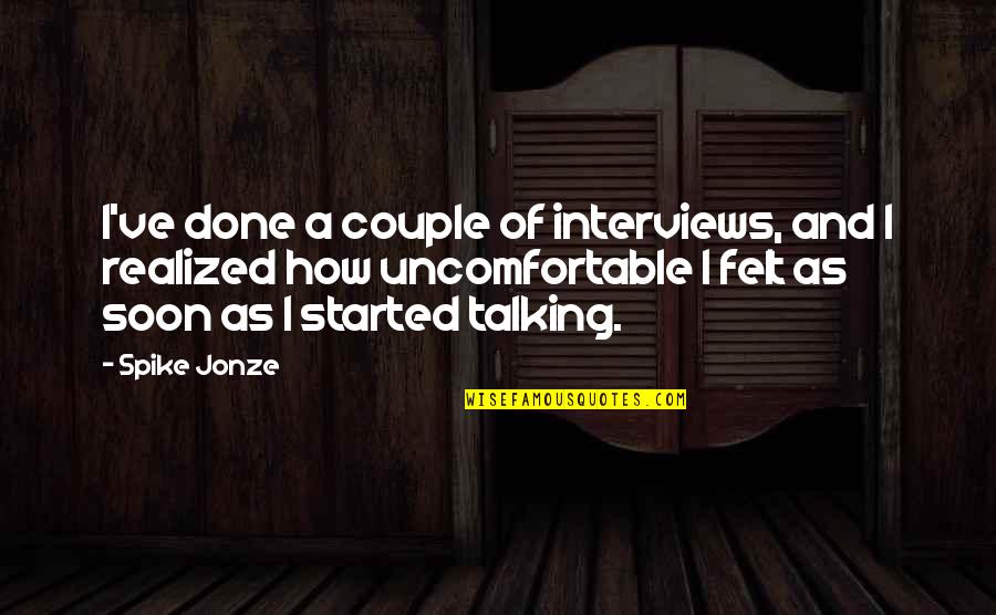 Spike Jonze Quotes By Spike Jonze: I've done a couple of interviews, and I
